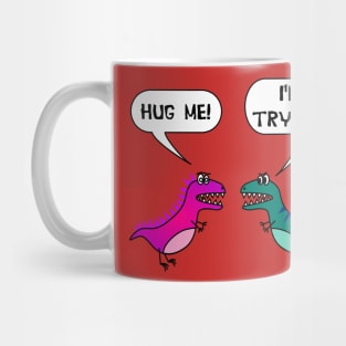 Hug Me! I'm Trying! Funny T Rex Love Valentine's Day Mug